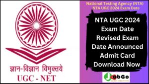 NTA UGC 2024 Exam Date Revised Exam Date Announced Admit Card Download Now